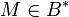 M \in B^{\ast}\,
