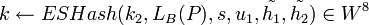 k \leftarrow ESHash,s,u_1,\tilde{h_1},\tilde{h_2}) \in W^8