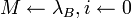 M \leftarrow \lambda_B, i \leftarrow 0