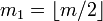 m_1=\left\lfloor m/2 \right\rfloor