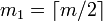 m_1=\left\lceil m/2 \right\rceil