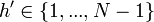 h^{\prime} \in \left\{1,...,N-1\right\}