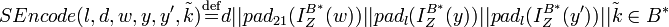 SEncode \stackrel{\mathrm{def}}{=}d||pad_{21})||pad_l)||pad_l)||\tilde{k} \in B^{\ast}