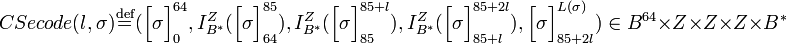 CSecode \stackrel{\mathrm{def}}{=},I_{B^{\ast}}^{Z},I_{B^{\ast}}^{Z},\Bigl_{85+2l}^{L}) \in B^{64} \times Z \times Z \times Z \times B^{\ast}