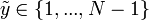 \tilde{y} \in \left\{1,...,N-1\right\}