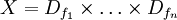 X = D_{f_1}\times\dots\times D_{f_n}