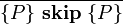  \frac{}{\{P\}\ \textbf{skip}\ \{P\}} \!