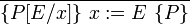  \frac{}{\{P\}\ x:=E \ \{P\} } \!