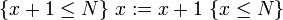 \{x + 1 \leq N \}\ x := x + 1\ \{x \leq N\}\ \!