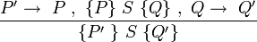 
\frac {  P^\prime \rightarrow\ P\ ,\ \lbrace P \rbrace\ S\ \lbrace Q \rbrace\ ,\ Q \rightarrow\ Q^\prime }
 	{ \lbrace P^\prime\ \rbrace\ S\ \lbrace Q^\prime\rbrace }
\!