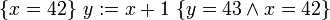 \{x=42\}\ y:=x + 1\ \{y=43 \land x=42\}\!