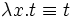 \lambda x.t\equiv t