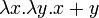 \ \lambda x.\lambda y.x+y