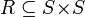 R \subseteq S \! \times \! S \;
