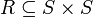 R \subseteq S \times S
