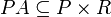 PA \subseteq P \times R