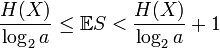  \frac{H}{\log_2 a} \leq \mathbb{E}S < \frac{H}{\log_2 a} +1 
