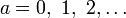a = 0,\ 1,\ 2,\dots