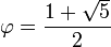 \varphi=\frac{1+\sqrt{5}}{2}