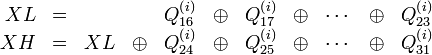 \begin{array}{rcccccccccc}XL&=&&&Q_{16}^{\left}&\oplus&Q_{17}^{\left}&\oplus&\cdots&\oplus&Q_{23}^{\left}\\XH&=&XL&\oplus&Q_{24}^{\left}&\oplus&Q_{25}^{\left}&\oplus&\cdots&\oplus&Q_{31}^{\left}\end{array}