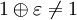 1 \oplus \varepsilon \neq 1