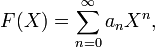 F = \sum\limits_{n=0}^{\infty}a_nX^n,